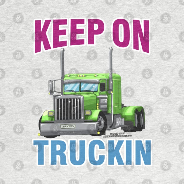 Keep On Truckin Semi Truck Trucker Novelty Gift by Airbrush World